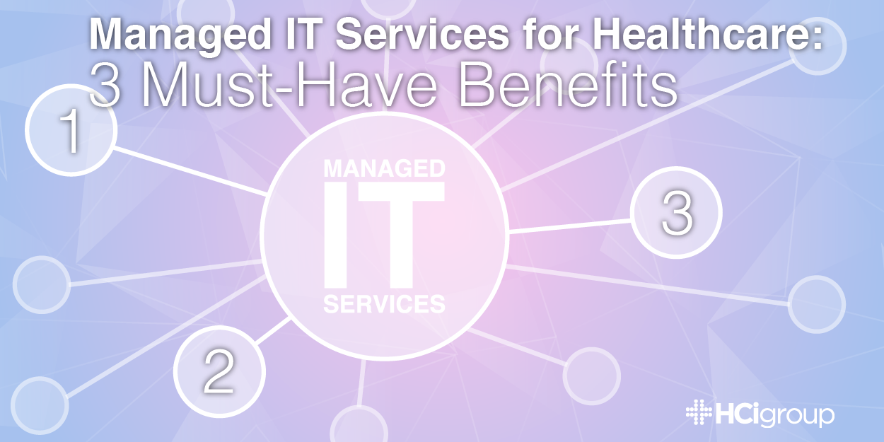 Managed IT Services for Healthcare - 3 Must-Have Benefits-01.png
